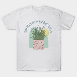 Chive Never Met Anyone Quite Like You - Funny Plant Pun T-Shirt